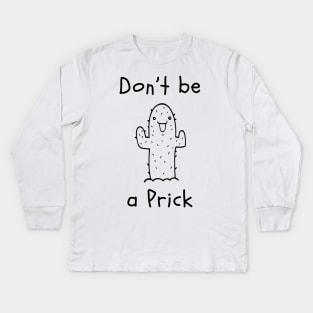 Don't be a Prick Kids Long Sleeve T-Shirt